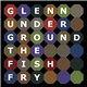 Glenn Underground - The Fish Fry