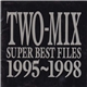 TWO-MIX - Super Best Files 1995~1998